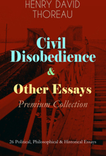 Civil Disobedience & Other Essays - Premium Collection
