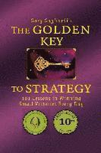 The Golden Key to Strategy: 101 Lessons in Winning Small Victories Every Day
