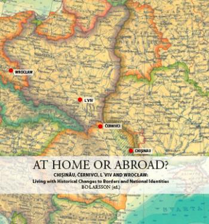 At Home Or Abroad? - Chis?ina?u, C?ernivci, Lviv And Wroclaw - Living With Historical Changes To Borders And National Identities
