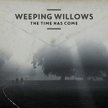 Weeping Willows: The time has come 2014