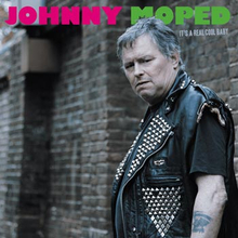 Johnny Moped: It"'s a real cool baby