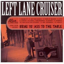 Left Lane Cruiser: Bring Yo"' Ass To The Table