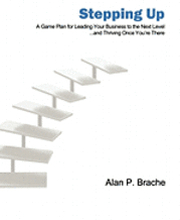 Stepping Up: A Game Plan for Leading Your Business to the Next Level...