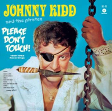 Johnny Kidd & the Pirates: Please Don"'t Touch
