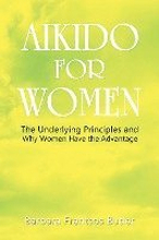 Aikido for Women: The Underlying Principles and Why Women Have the Advantage