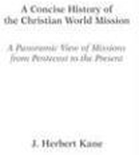 A Concise History of the Christian World Mission A Panoramic View of Missions from Pentecost to the Present
