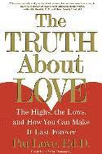 The Truth About Love: The Highs, The Lows And How You Can Make It Last Forever