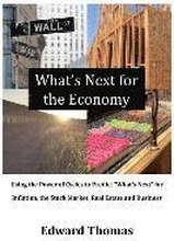 What's Next for the Economy: Using the Power of Cycles to Predict 'What's Next' for Inflation, the Stock Market, Real Estate and Business