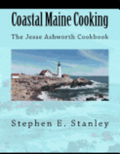 Coastal Maine Cooking: The Jesse Ashworth Cookbook