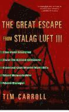 Great Escape from Stalag Luft III: The Full Story of How 76 Allied Officers Carried Out World War II's Most Remarkable Mass Escape
