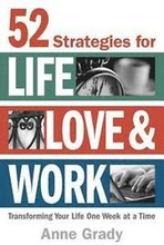 52 Strategies for Life, Love & Work: Transforming Your Life One Week at a Time