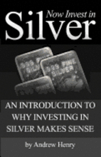 Now Invest In Silver: An Introduction To Why Investing In Silver Makes Sense