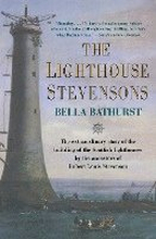 The Lighthouse Stevensons: The Extraordinary Story of the Building of the Scottish Lighthouses by the Ancestors of Robert Louis Stevenson