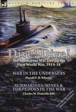 Dive! Dive!-The Submarine War During the First World War, 1914-18