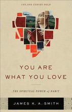 You Are What You Love The Spiritual Power of Habit